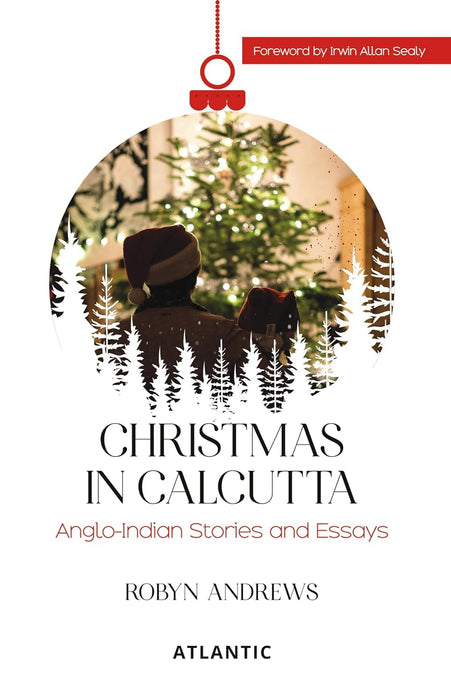 Christmas In Calcutta: Anglo-Indian Stories and Essays