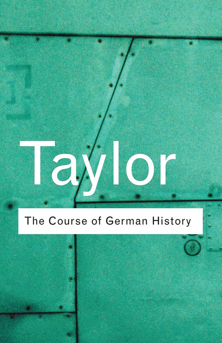 The Course Of German History: A Survey of the Development of German History Since 1815