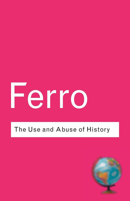 The Use And Abuse Of History: Or How the Past Is Taught to Children