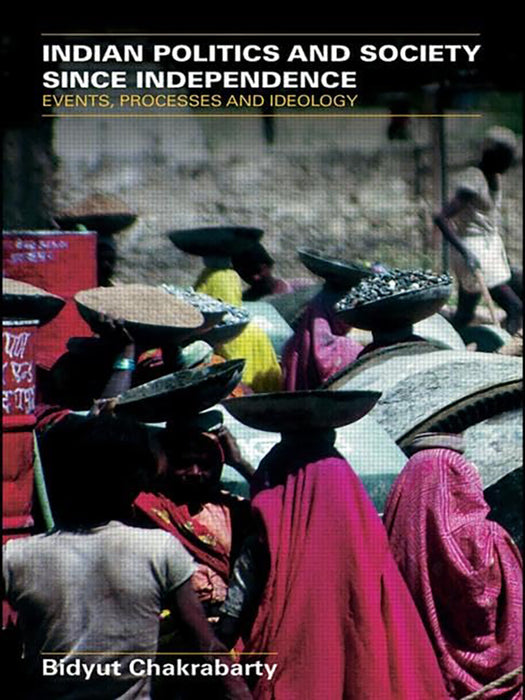 Indian Politics And Society Since Independence: Events, Processes and Ideology