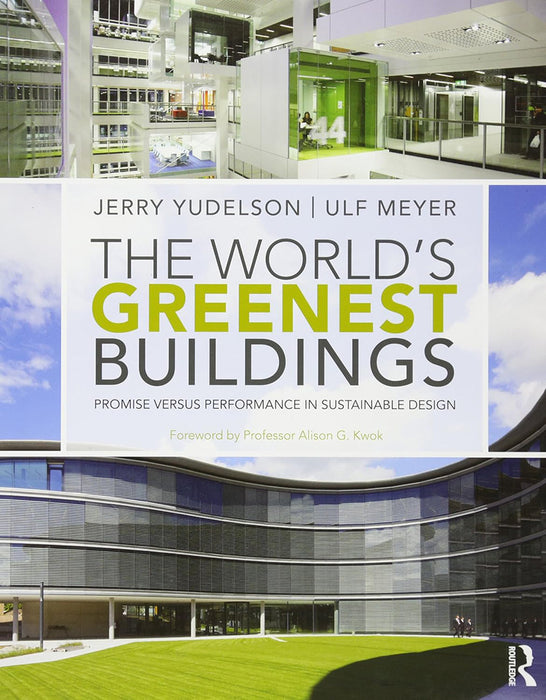 The World'S Greenest Buildings: Promise Versus Performance in Sustainable Design