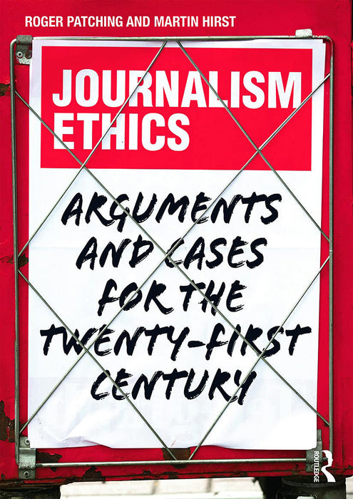 Journalism Ethics: Arguments and Cases for the Twenty-First Century