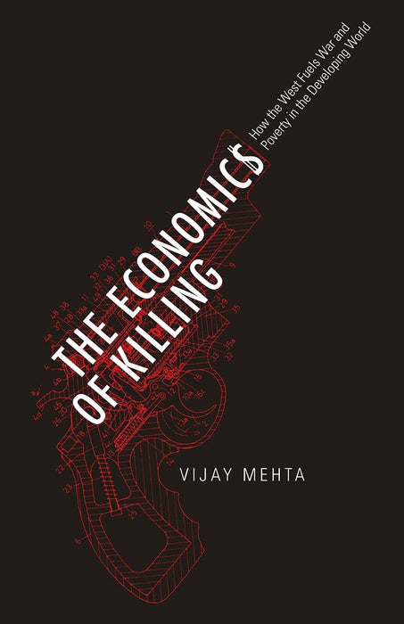 The Economics Of Killing: How the West Fuels War and Poverty in the Developing World