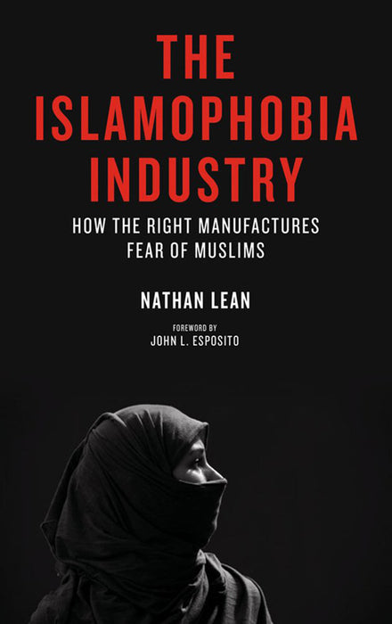 The Islamophobia Industry: How The Right Manufactures Fear Of Muslims