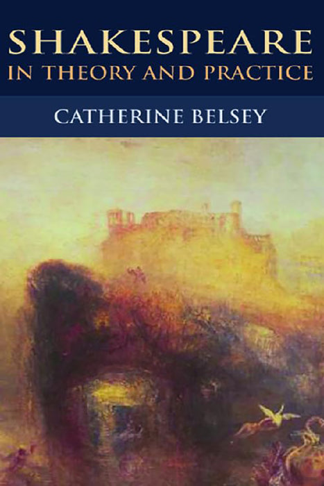 Shakespeare In Theory And Practice
