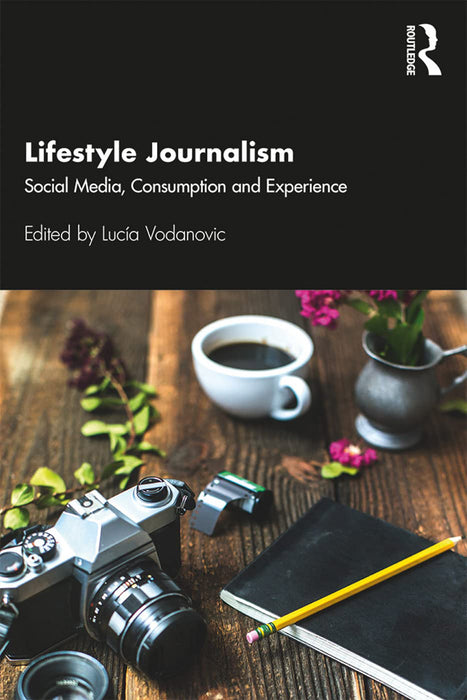 Lifestyle Journalism Social Media Consumption and Experience: Social Media, Consumption and Experience