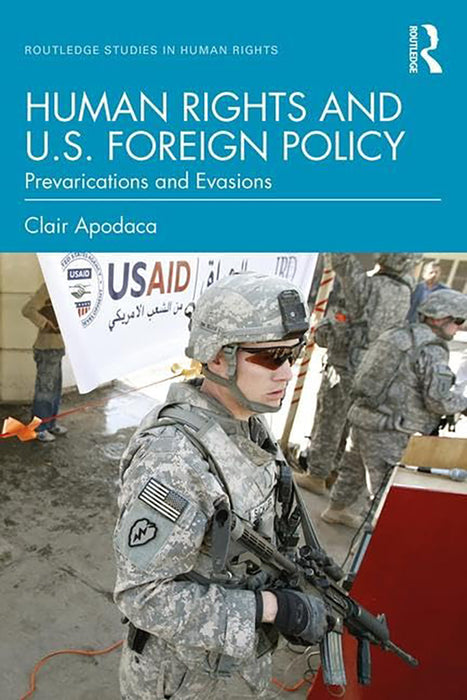 Human Rights and US Foreign Policy: Prevarications and Evasions, 1st Edition