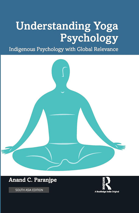 Understanding Yoga Psychology: Indigenous Psychology with Global Relevance