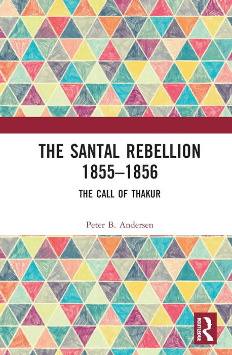 The Santal Rebellion 1855–1856: The Call of Thakur