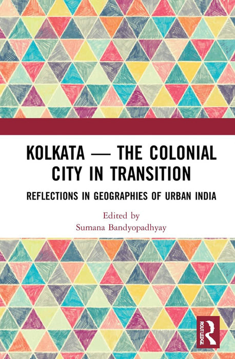 Kolkata-The Colonial City in Transition: Reflection in Geographies of Urban India