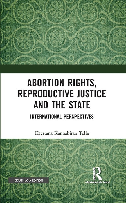 Abortion Rights Reproductive Justice and the State: International Perspectives