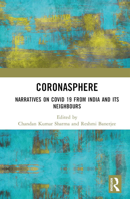 Coronasphere: Narratives and Covid-19 From India and Its Neighbours
