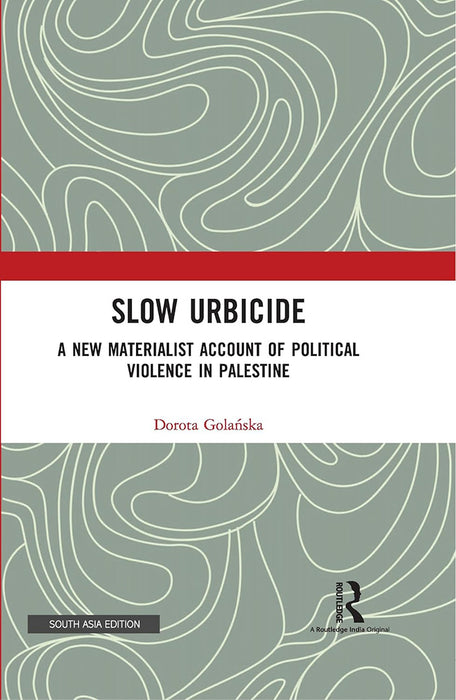 Slow Urbicide: A New Materialist Account of Political Violence in Palestine