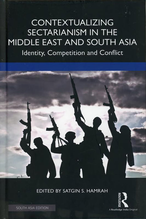 Contextualizing Sectarianism in the Middle East and South Asia: Indentity, competition and Conflict