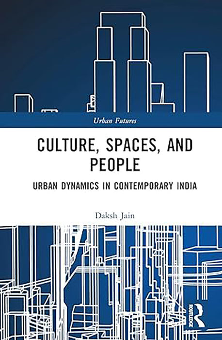 Culture Spaces and People: Urban Dynamics in Contemporary India