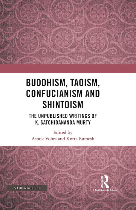 Buddhism Taoism Confucianism and Shintoism: The Unpublished Writings of K. Satchidananda Murty