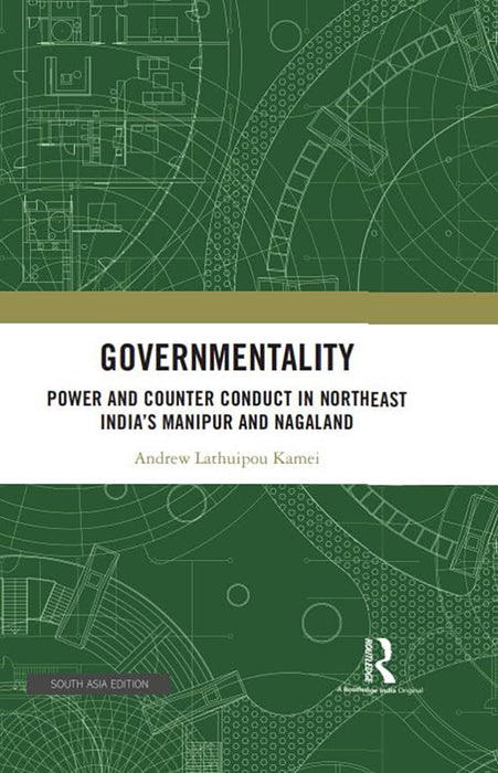Governmentality: Power and counter conduct in northeast India's Manipur and Nagaland