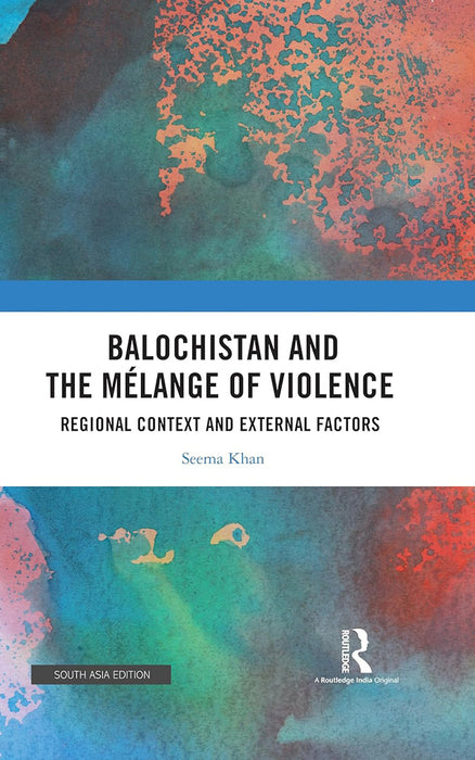 Balochistan and the Mélange of Violence: Refional Context and External Factors