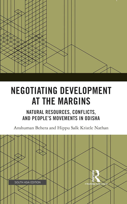 Negotiating Development at the Margins: Natural Resources, Conflicts And People's Movements In Odisha