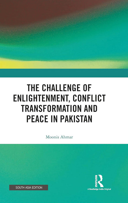 The Challenge of Enlightenment Conflict Transformation and Peace in Pakistan