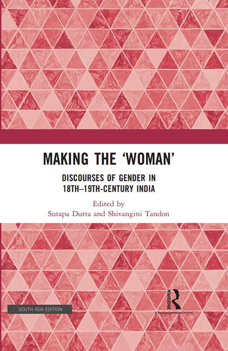 "Making the "Woman" : Discourses of Gender in 18th-19th Century India