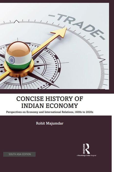 Concise History of Indian Economy: Perspectives on Economy and International Relations,1600s to 2020s