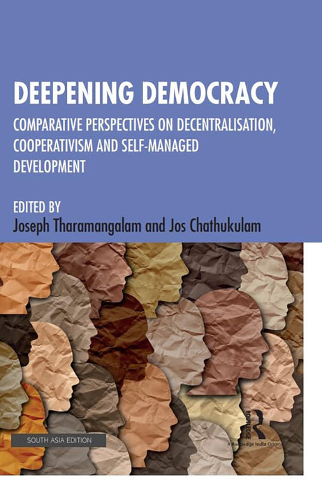 Deepening Democracy: Comparative Perspectives on Decentralisation,Cooperativism and Self- Managed Development