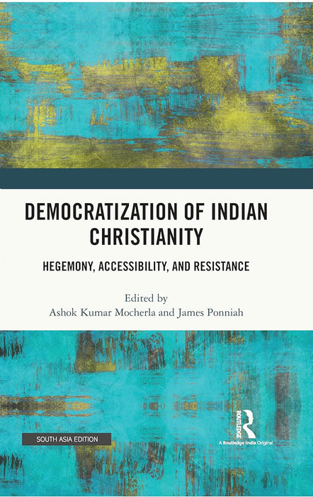 Democratization of Indian Christianity: Hegemony, Accessibility and Resistance
