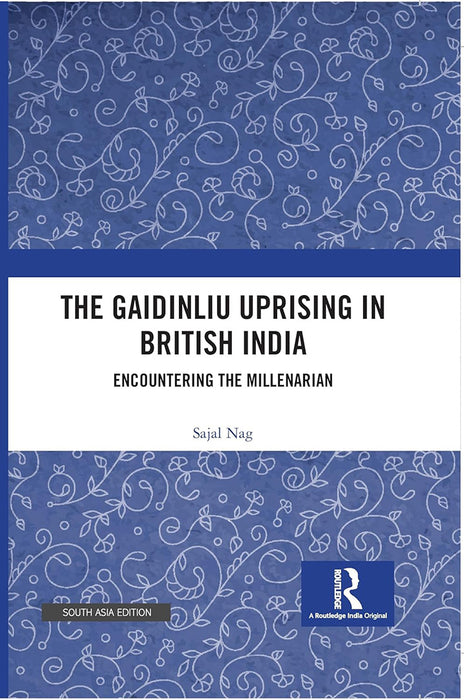 The Gaidinliu Uprising in British India: Encountering the Millenarian