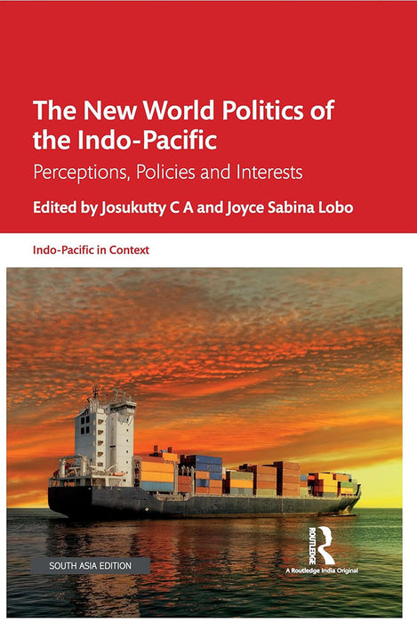 The New World Politics of the Indo-Pacific: Perceptions, Policies and Interests