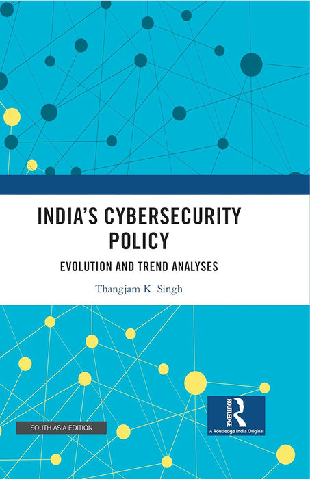 India’s Cybersecurity Policy: Evolution and Trend Analyses
