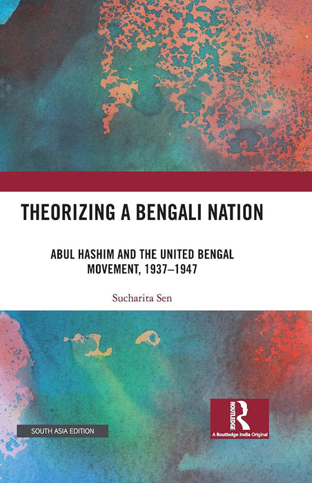 Theorizing a Bengali Nation: Abdul Hashim and the United Bengal Movement, 1937-1947