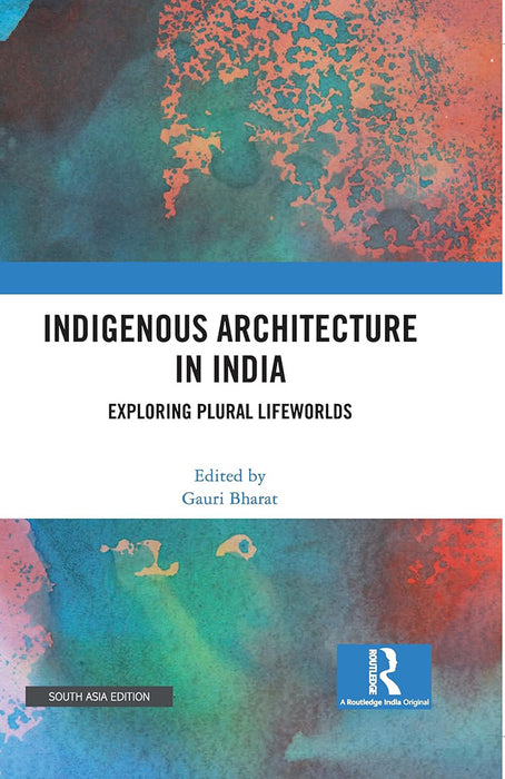 Indigenous Architecture in India: Exploring Plural Lifeworlds