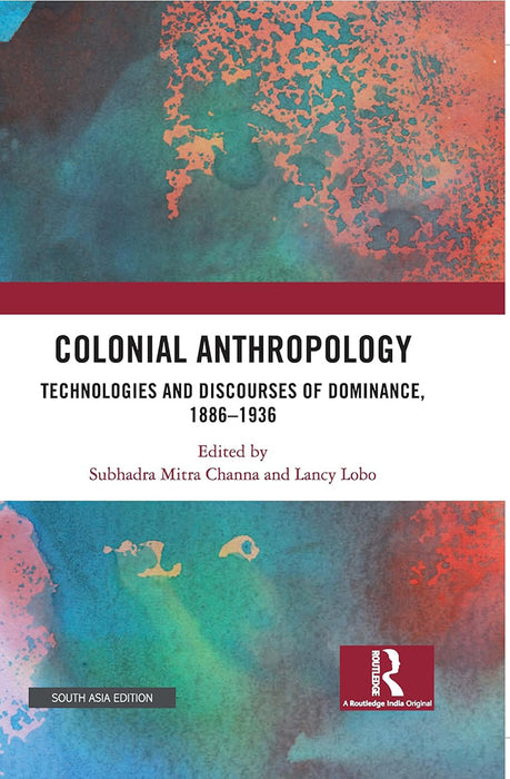 Colonial Anthropology: Technologies and Discourses of Dominance,1886-1936