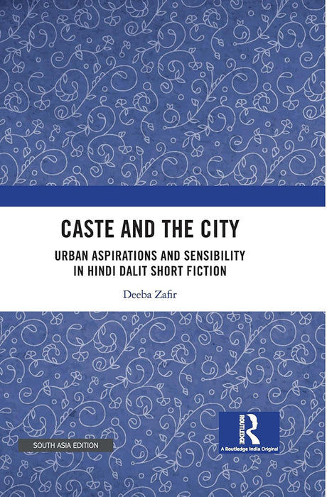 Caste and the City: Urban Aspirations and Sensibility in hindi dalit short fiction