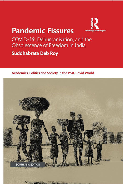 Pandemic Fissures: Covid-19, Dehumanisation, and the Obsolescence of Freedom in India