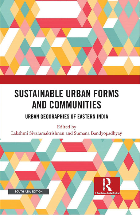 Sustainable Urban Forms and Communities: Urban Geographies of Eastern India