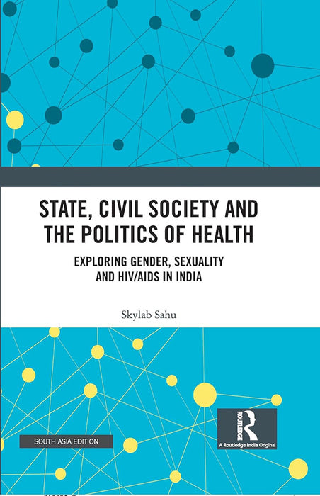 State, Civil Society and The Politics of Health: Exploring Gender, Sexuality and HIV/AIDS In India