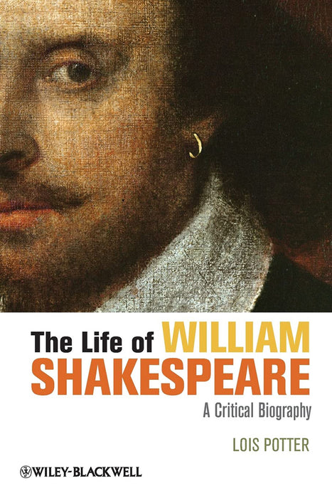 The Life Of William Shakespeare: A Critical Biography