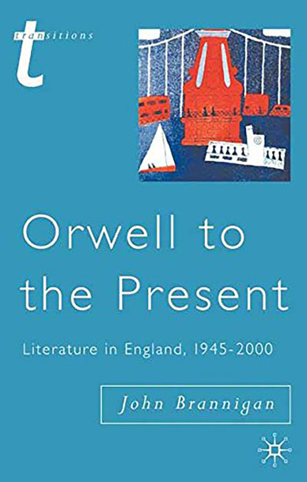 Orwell to the Present, Literature in England, 1945-2000