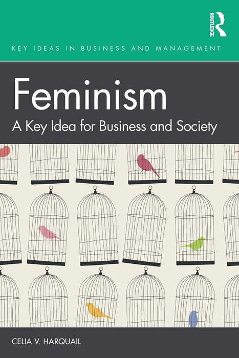 Feminism A Key Idea for Business and Society: A Key Idea for Business and Society,