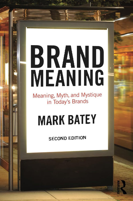 Brand Meaning: Meaning, Myth and Mystique in Today's Brands