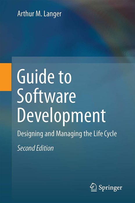 Guide to Software Development: Designing and Managing the Life Cycle