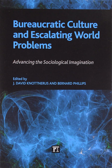 Bureaucratic Culture And Escalating World Problems: Advancing the Sociological Imagination