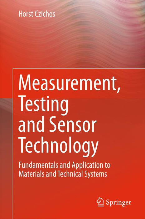 Measurement Testing and Sensor Technology-Fundamentals and: Application to Materials and Technical Systems