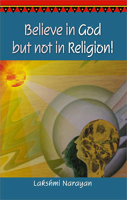 Believe In God But Not In Religion!