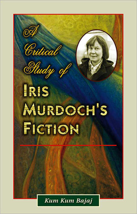 A Critical Study Of Iris Murdoch'S Fiction