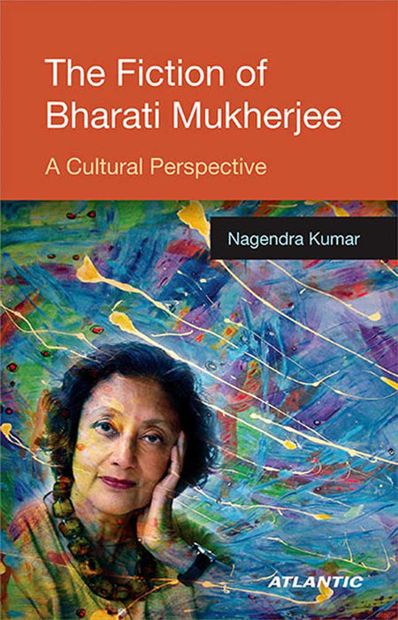 The Fiction Of Bharati Mukherjee: A Cultural Perspective
