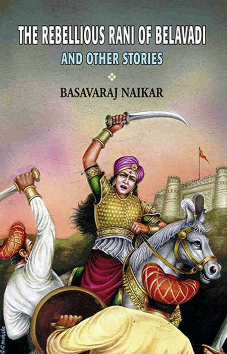 The Rebellious Rani Of Belavadi And Other Stories