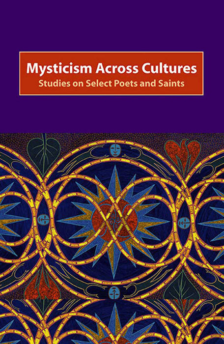 Mysticism Across Cultures: Studies on Select Poets & Saints